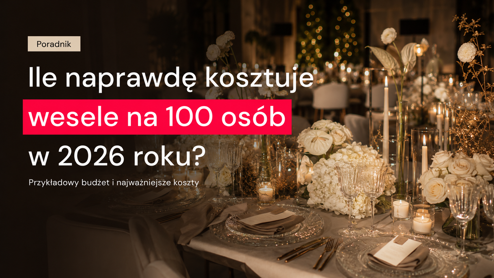 Ile naprawdę kosztuje wesele na 100 osób w 2026 roku